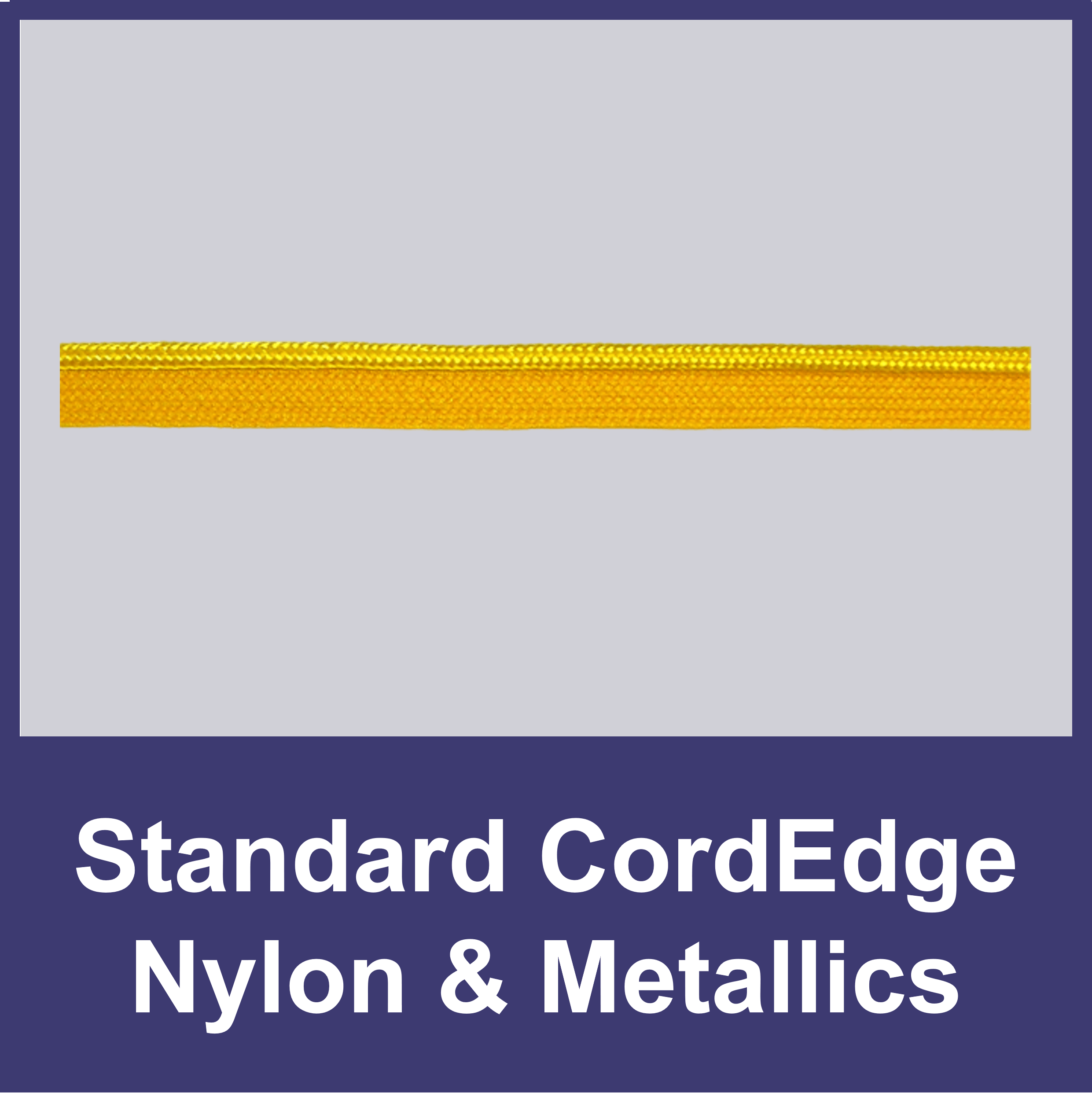 Standard CordEdge - Nylon and Metallics